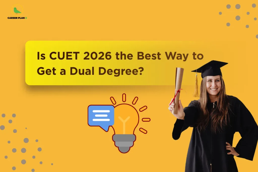 Career Plan B graphic titled “Is CUET 2026 the Best Way to Get a Dual Degree?”, featuring a graduate holding a diploma, a lightbulb illustration, and an orange-yellow academic-themed background.