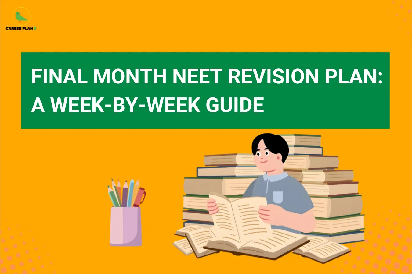 NEET Final Month Revision Plan: A Week-by-Week Guide - Career Plan B
