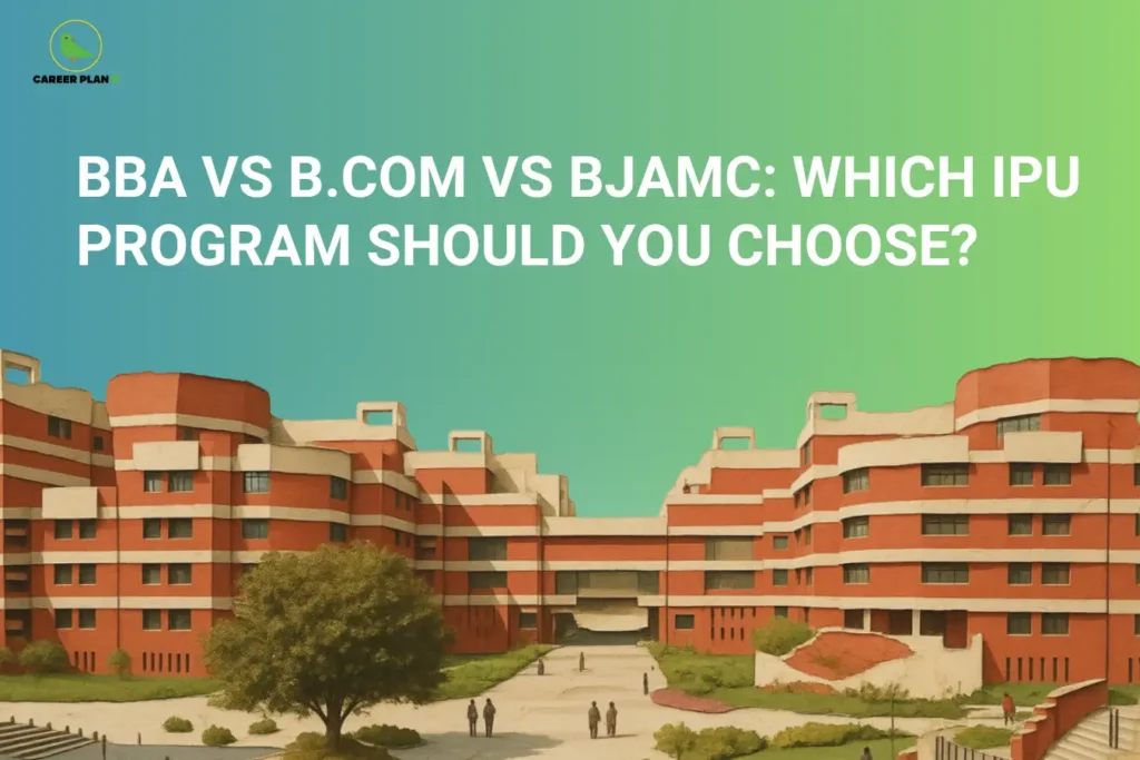 this image contains a career guidance banner titled “BBA VS B.COM VS BJAMC: WHICH IPU PROGRAM SHOULD YOU CHOOSE?” with the Career Plan B logo at top left, showing a large red-and-cream university campus building with a central pathway, trees, and small figures walking, representing college selection, business and media courses, and decision-making for IPU programs