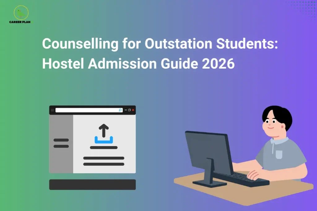 This image features a green-to-purple gradient background with the “CAREER PLAN B” logo positioned in the top-left corner. Large bold white text across the upper section reads: “Counselling for Outstation Students: Hostel Admission Guide 2026.” On the left side, a web portal interface with an upload icon symbolizes the online application and document submission process commonly required for hostel admissions. On the right side, an illustration of a student working on a computer represents outstation candidates completing registration, checking hostel availability, and managing accommodation-related formalities digitally. The clean and modern design focuses on helping students relocating from other cities or states navigate the hostel admission process, covering key aspects such as eligibility requirements, application procedures, document uploads, room allotment, fee payment, and important timelines for securing campus accommodation in 2026.