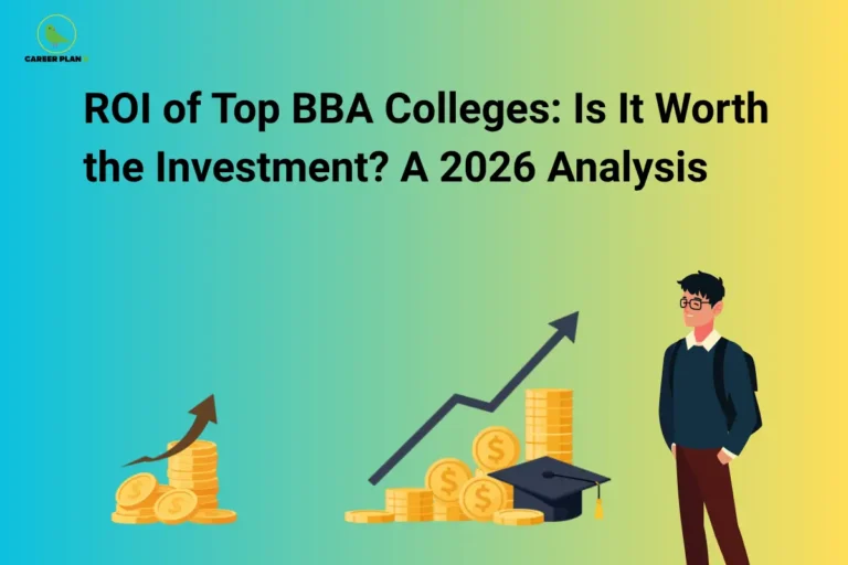 This image features a blue-to-green-to-yellow gradient background with the “CAREER PLAN B” logo in the top-left corner. A bold black title reads, “ROI of Top BBA Colleges: Is It Worth the Investment? A 2026 Analysis.” Below the title, gold coins, upward arrows, a graduation cap, and a rising graph symbolize financial growth and educational returns. On the right side, a student carrying a backpack represents BBA aspirants evaluating the value and career benefits of investing in higher education.