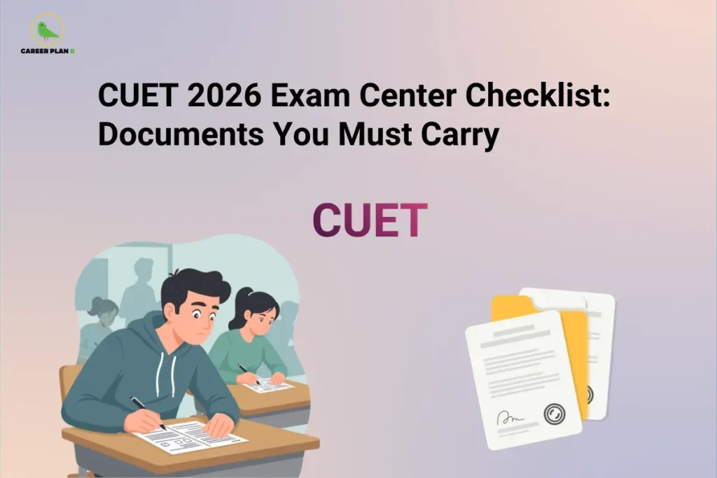 Career Plan B logo in the top-left corner of a banner titled "CUET 2026 Exam Center Checklist: Documents You Must Carry." The graphic features the CUET logo at the center, students writing an examination on the left, and document files on the right, emphasizing the essential documents, admit card, identity proof, and other required paperwork candidates must carry to the CUET 2026 exam center for a smooth entry process.