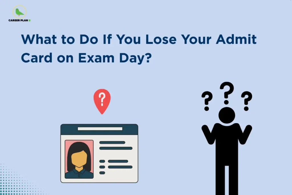 Career Plan B logo displayed in the top-left corner of a banner titled "What to Do If You Lose Your Admit Card on Exam Day?" The graphic features an admit card illustration with a location pin icon on the left and a confused person surrounded by question marks on the right. The design represents common concerns faced by candidates who misplace their admit card and highlights guidance on emergency steps, document alternatives, and exam-day support for CUET aspirants.