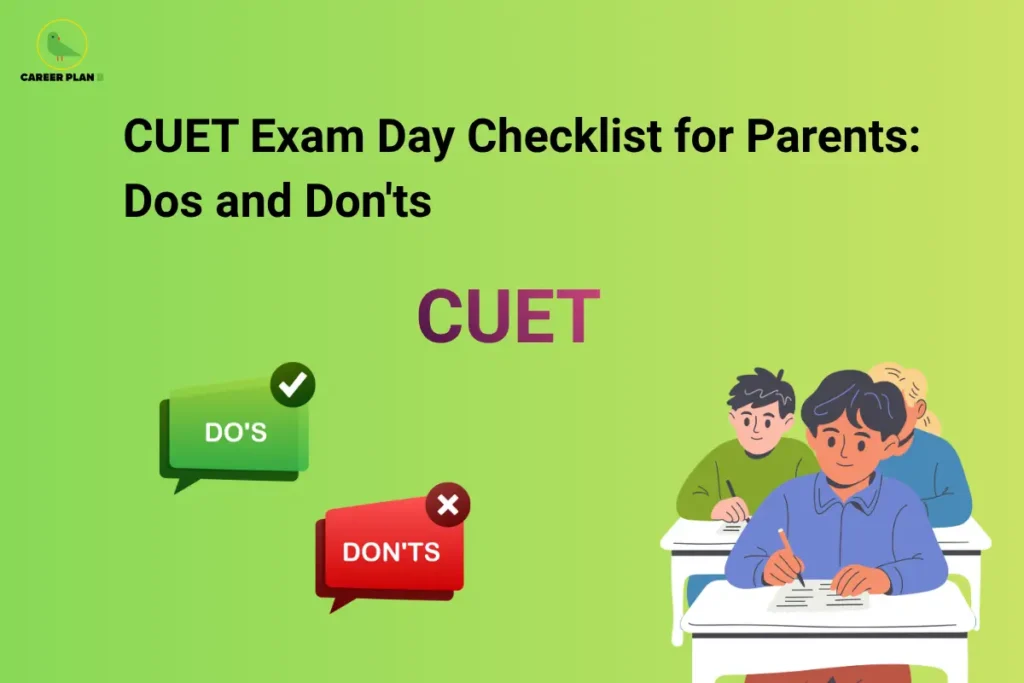 Career Plan B logo displayed in the top-left corner of a banner titled "CUET Exam Day Checklist for Parents: Dos and Don'ts." The graphic features the CUET logo at the center, green and red speech bubbles labeled "Do's" and "Don'ts" on the left, and students taking an examination on the right. The design highlights important guidelines for parents, including how to support candidates before and during the CUET exam, what actions to encourage, and common mistakes to avoid on exam day.