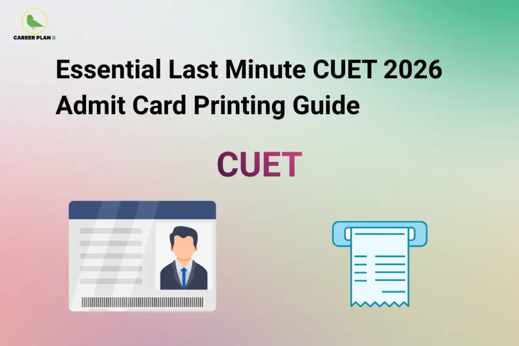 Career Plan B logo displayed in the top-left corner of a banner titled "Essential Last Minute CUET 2026 Admit Card Printing Guide." The graphic features the CUET logo at the center, an admit card illustration on the left, and a printer receipt icon on the right. The design highlights important last-minute tips for downloading, printing, and verifying the CUET 2026 admit card, ensuring candidates have a clear and valid copy ready before exam day.