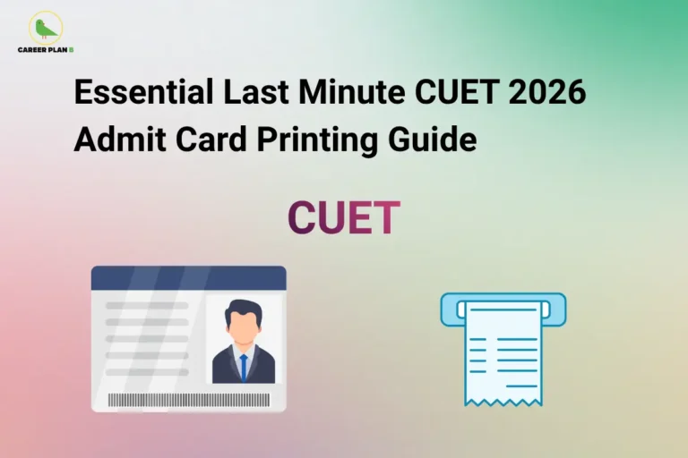 Career Plan B logo displayed in the top-left corner of a banner titled "Essential Last Minute CUET 2026 Admit Card Printing Guide." The graphic features the CUET logo at the center, an admit card illustration on the left, and a printer receipt icon on the right. The design highlights important last-minute tips for downloading, printing, and verifying the CUET 2026 admit card, ensuring candidates have a clear and valid copy ready before exam day.