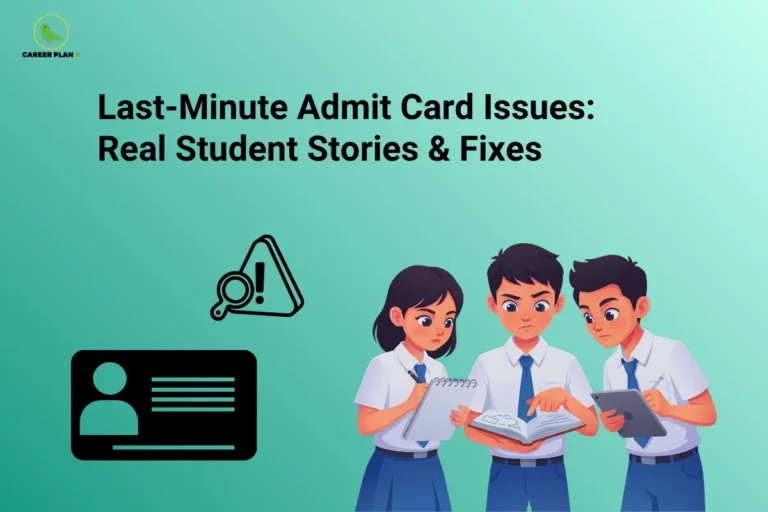 Career Plan B logo displayed in the top-left corner of an educational banner titled "Last-Minute Admit Card Issues: Real Student Stories & Fixes." The graphic shows an admit card icon, a warning symbol, and three students reviewing notes and a tablet with concerned expressions. The design highlights common last-minute admit card problems faced by exam candidates and practical solutions based on real student experiences to help avoid exam-day complications.