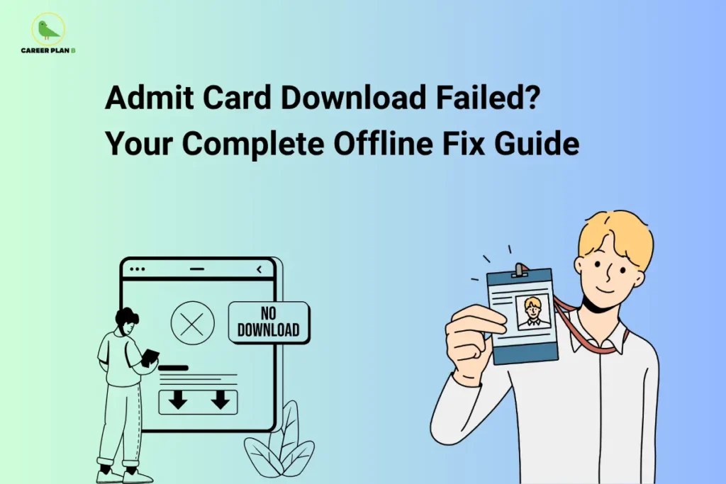Career Plan B logo displayed in the top-left corner of an informational banner titled "Admit Card Download Failed? Your Complete Offline Fix Guide." The graphic shows a failed admit card download screen with a "No Download" message on the left and a student holding an identification card on the right. The design highlights alternative offline solutions and troubleshooting steps for candidates who are unable to download their admit cards due to technical issues, website errors, or connectivity problems.
