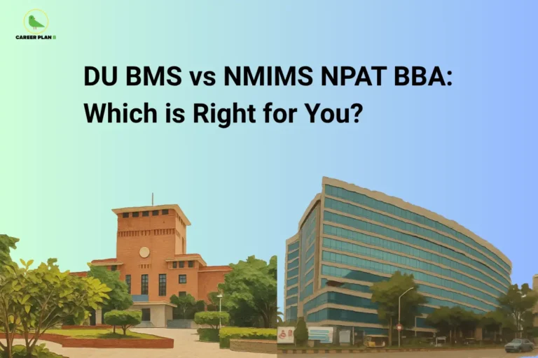 This image features a green-to-blue gradient background with the Career Plan B logo in the top-left corner and a large black title reading “DU BMS vs NMIMS NPAT BBA: Which is Right for You?” across the upper section. At the bottom, two campus buildings are displayed side by side, with a red-brick institutional building surrounded by trees and landscaped pathways on the left and a modern glass-fronted multi-story building with adjacent roads, vehicles, and greenery on the right.