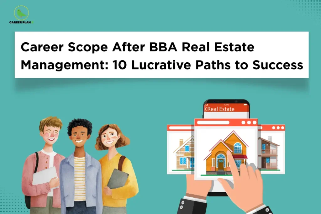This image features a teal background with the Career Plan B logo in the top-left corner and a large white banner displaying the title “Career Scope After BBA Real Estate Management: 10 Lucrative Paths to Success.” On the left, three students holding books and folders are illustrated standing together. On the right, a smartphone labeled “Real Estate” displays property listings with house images, while a hand interacts with the screen. Decorative dotted patterns appear in the top-right and bottom-left corners of the image.