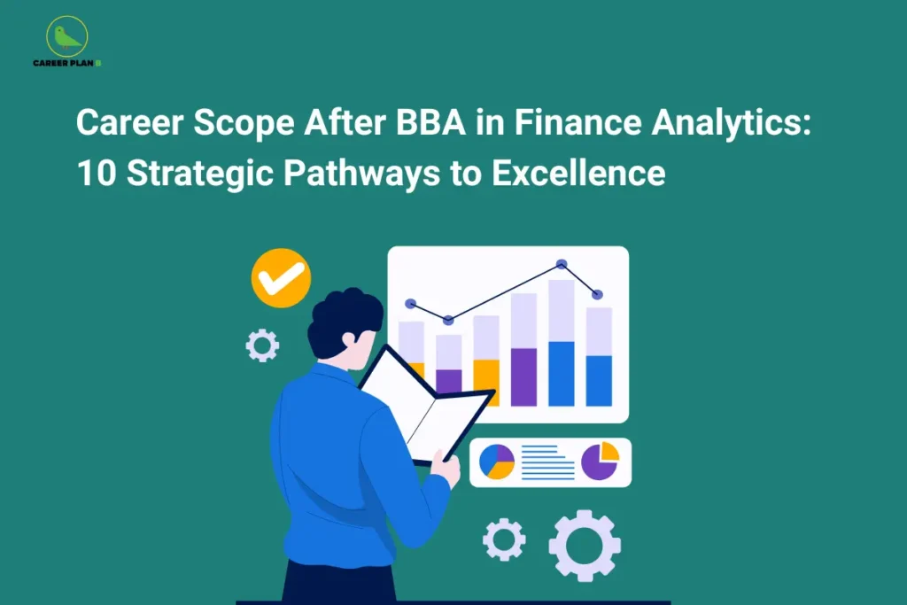 This image features a teal background with the Career Plan B logo in the top-left corner and a large white title reading “Career Scope After BBA in Finance Analytics: 10 Strategic Pathways to Excellence” across the upper section. In the center, an illustration shows a person holding a document while analyzing a dashboard containing bar charts, line graphs, and pie charts. Additional elements include checkmark and gear icons surrounding the analytics display, emphasizing data analysis, performance tracking, and financial reporting.