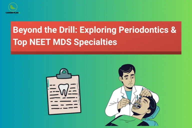 This image features a teal-to-green gradient background with a clean academic design. In the top left corner, the “CAREER PLAN B” logo shows a green bird inside a yellow circle with the text “CAREER PLAN B.” At the top center, a red banner displays bold white text reading “Beyond the Drill: Exploring Periodontics & Top NEET MDS Specialties.” In the lower section, a clipboard with a tooth diagram appears on the left, while on the right a dentist is shown treating a patient using dental tools, representing dental specialties and NEET MDS career options.
