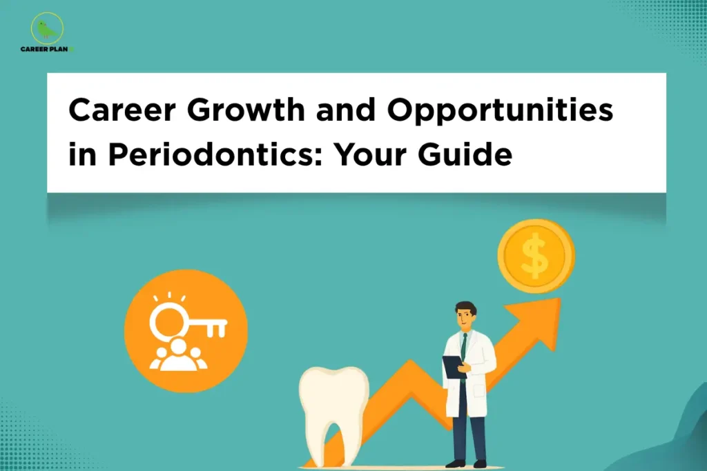 This image features a teal background with a clean layout. In the top left corner, the “CAREER PLAN B” logo shows a green bird inside a yellow circle with the text “CAREER PLAN B.” At the top, a white rectangular panel displays bold black text reading “Career Growth and Opportunities in Periodontics: Your Guide.” In the lower section, an orange upward arrow with a coin symbol indicates financial growth, alongside a dentist holding a file standing near a tooth illustration, while on the left a circular icon with a key and people represents career opportunities and success in periodontics.