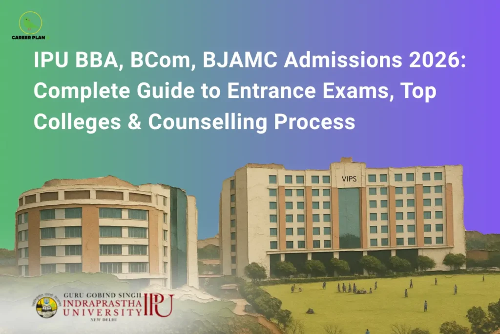 this image contains a career guidance banner titled “IPU BBA, BCom, BJAMC Admissions 2026: Complete Guide to Entrance Exams, Top Colleges & Counselling Process” with the Career Plan B logo at top left, showing two university buildings including one labeled “VIPS,” a green campus lawn with students, and the “Guru Gobind Singh Indraprastha University IPU New Delhi” logo at the bottom, representing admissions, colleges, and counselling for IPU 2026
