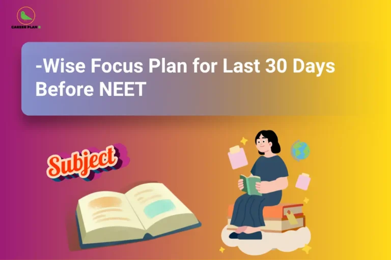this image contains a NEET exam preparation graphic with the text “-Wise Focus Plan for Last 30 Days Before NEET,” Career Plan B logo top left, an open book labeled “Subject,” and a student sitting on stacked books reading with floating notes and globe icons, representing a focused last-month study plan and revision strategy