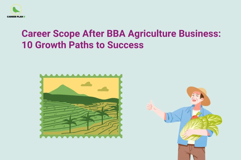 Career Plan B logo displayed in the top-left corner of an educational banner titled "Career Scope After BBA Agriculture Business: 10 Growth Paths to Success." The graphic features a farmer holding fresh produce and giving a thumbs-up beside an illustration of agricultural farmland and crop fields. The design highlights diverse career opportunities available after a BBA in Agriculture Business, including agribusiness management, agricultural marketing, supply chain operations, food processing, rural development, agritech entrepreneurship, and leadership roles in the growing agriculture sector.