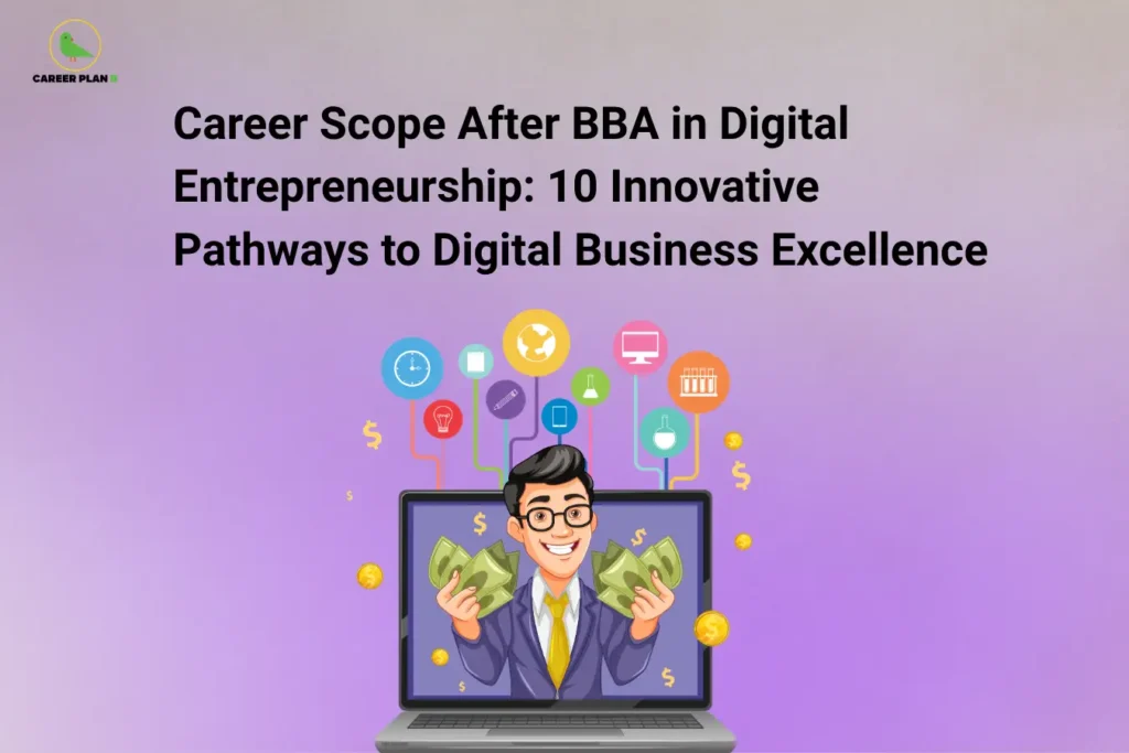 Career Plan B logo displayed in the top-left corner of an educational banner titled "Career Scope After BBA in Digital Entrepreneurship: 10 Innovative Pathways to Digital Business Excellence." The illustration features a young digital entrepreneur emerging from a laptop screen while holding money, surrounded by icons representing technology, innovation, online business, digital marketing, e-commerce, global connectivity, and startup growth. The graphic highlights career opportunities after a BBA in Digital Entrepreneurship, including startup founder, e-commerce entrepreneur, digital marketing strategist, business consultant, product manager, online brand builder, growth marketer, and technology-driven business leadership roles in the digital economy.