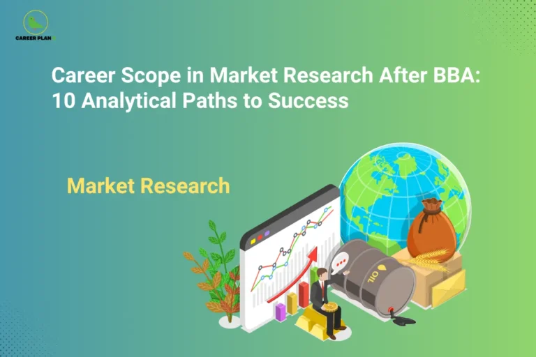 Career Plan B logo appears in the top-left corner of an educational banner titled "Career Scope in Market Research After BBA: 10 Analytical Paths to Success." The design features the text "Market Research" alongside business and economic symbols, including a rising analytics dashboard, bar and line graphs, a globe representing international markets, commodities such as oil, gold bars, agricultural produce, and a business professional analyzing market trends. The visual symbolizes data analysis, consumer behavior research, industry forecasting, competitive intelligence, and global market evaluation. It highlights career opportunities after a BBA in Market Research, such as Market Research Analyst, Consumer Insights Analyst, Business Intelligence Executive, Data Analyst, Competitive Research Specialist, Brand Research Associate, Survey Research Analyst, Product Research Executive, Market Strategy Consultant, and Customer Experience Analyst. The graphic emphasizes analytical thinking, data interpretation, trend forecasting, decision-making, and research-driven business strategies that help organizations understand markets and identify growth opportunities.