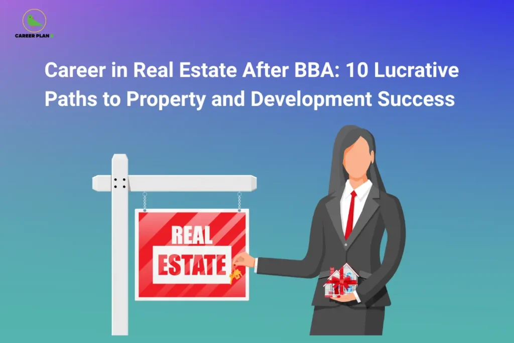 Career Plan B logo appears in the top-left corner of an educational banner titled "Career in Real Estate After BBA: 10 Lucrative Paths to Property and Development Success." The visual features a real estate professional in formal business attire holding a model house while standing beside a prominent "Real Estate" signboard, symbolizing property transactions, development projects, and real estate management. The imagery represents the business side of the real estate industry, including property sales, investment analysis, project development, asset management, and market evaluation. The banner highlights career opportunities after a BBA in Real Estate, such as Real Estate Analyst, Property Consultant, Real Estate Investment Associate, Commercial Leasing Executive, Property Manager, Business Development Manager, Real Estate Marketing Specialist, Project Development Coordinator, Asset Management Executive, and Real Estate Portfolio Analyst. The graphic emphasizes negotiation skills, market research, financial analysis, client relationship management, strategic planning, and investment decision-making required for success in the dynamic property and real estate sector.