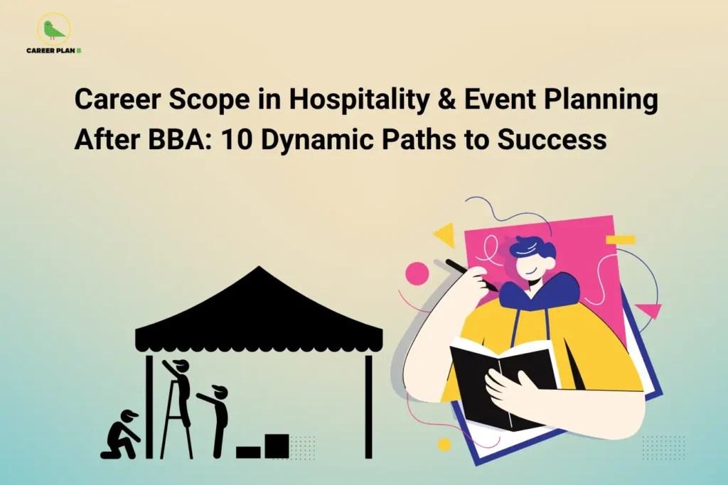 Career Plan B logo appears in the top-left corner of an educational banner titled "Career Scope in Hospitality & Event Planning After BBA: 10 Dynamic Paths to Success." The visual combines two key elements of the industry: a team setting up an event venue under a tent and a professional planner reviewing notes and organizing ideas. These illustrations symbolize event coordination, hospitality management, guest services, and operational planning. The banner highlights career opportunities after a BBA in Hospitality and Event Planning, including Event Manager, Hospitality Operations Executive, Wedding Planner, Conference and Exhibition Coordinator, Hotel Management Associate, Guest Relations Manager, Corporate Event Planner, Venue Operations Manager, Travel and Tourism Consultant, and Hospitality Marketing Executive. The imagery emphasizes customer service excellence, event organization, communication skills, vendor management, budgeting, logistics coordination, and leadership abilities required to create memorable guest experiences and successfully manage hospitality and event-based businesses.