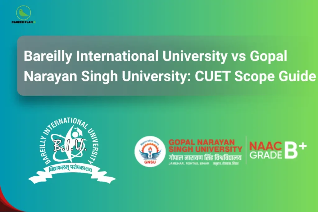 this image contains a CUET university comparison graphic with the heading “Bareilly International University vs Gopal Narayan Singh University: CUET Scope Guide,” Career Plan B logo at top left, Bareilly International University logo on the left, and Gopal Narayan Singh University logo with “NAAC Grade B+” text on the right against a green gradient background