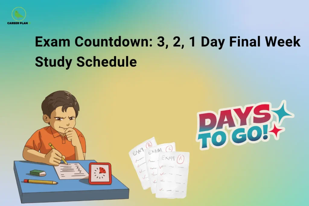 Career Plan B logo appears in the top-left corner of an educational banner titled "Exam Countdown: 3, 2, 1 Day Final Week Study Schedule." The illustration features a student intensely focused on studying at a desk, representing exam preparation during the final days before an important test. A countdown-themed graphic reading "Days To Go!" and exam score sheets emphasize the urgency of last-minute revision. The visual highlights strategic study planning for the final week, including subject prioritization, revision schedules, mock tests, formula review, note consolidation, time management, and exam readiness. Key concepts include productive study sessions, avoiding procrastination, maximizing retention, reducing exam stress, tracking progress, and maintaining confidence. The banner encourages students to follow a structured 3-day, 2-day, and 1-day countdown plan to optimize performance, strengthen weak areas, and enter the examination fully prepared and focused.