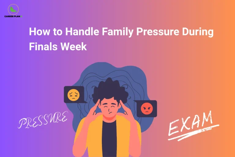 Career Plan B logo appears in the top-left corner of an educational banner titled "How to Handle Family Pressure During Finals Week." The illustration depicts a stressed student holding their head while surrounded by symbols representing emotional pressure, anxiety, expectations, and exam-related stress. The words "Pressure" and "Exam" emphasize the challenge of balancing academic responsibilities with family expectations during examination periods. The visual focuses on strategies for managing family pressure, setting healthy boundaries, maintaining effective communication, prioritizing studies, reducing stress, protecting mental well-being, and staying focused on academic goals. Key themes include emotional resilience, self-confidence, time management, stress reduction, realistic expectations, mindfulness, and maintaining a positive mindset. The banner encourages students to handle external pressures constructively, seek support when needed, communicate openly with family members, and remain focused on preparation and performance during finals week without compromising their mental health and overall well-being.