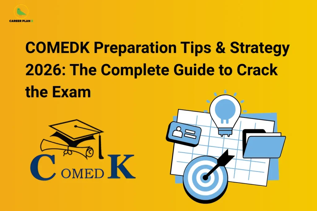 This image has a bright yellow background with a clean and bold design. In the top left corner, the “CAREER PLAN B” logo features a green bird inside a yellow circle with the text “CAREER PLAN B.” At the top, bold black text reads “COMEDK Preparation Tips & Strategy 2026: The Complete Guide to Crack the Exam.” In the lower left section, the COMEDK logo with a graduation cap and diploma is displayed, while on the right side, icons of a target, light bulb, calendar, ID card, and folder represent planning, focus, ideas, and effective exam preparation strategies.