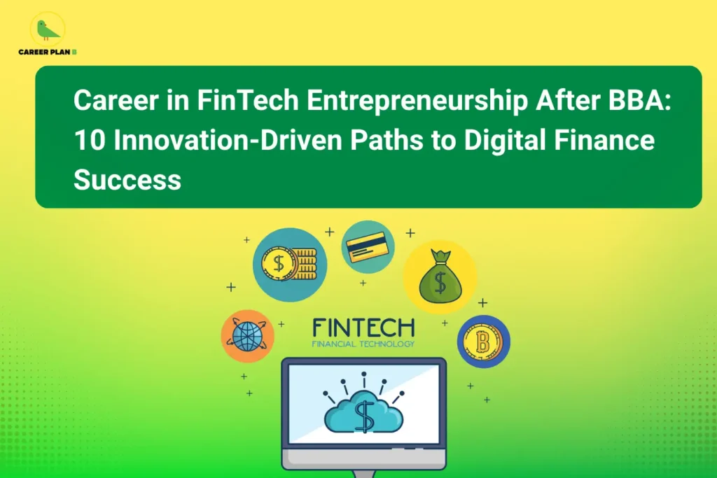 The image features the Career Plan B logo in the top-left corner. It displays the title "Career in FinTech Entrepreneurship After BBA: 10 Innovation-Driven Paths to Digital Finance Success." The banner includes a computer screen with a digital finance symbol, along with icons representing online payments, digital banking, cryptocurrency, global connectivity, and financial technology. The bright green and yellow background highlights innovation and technology-driven business opportunities. The visual represents career paths in FinTech entrepreneurship and digital finance after BBA.