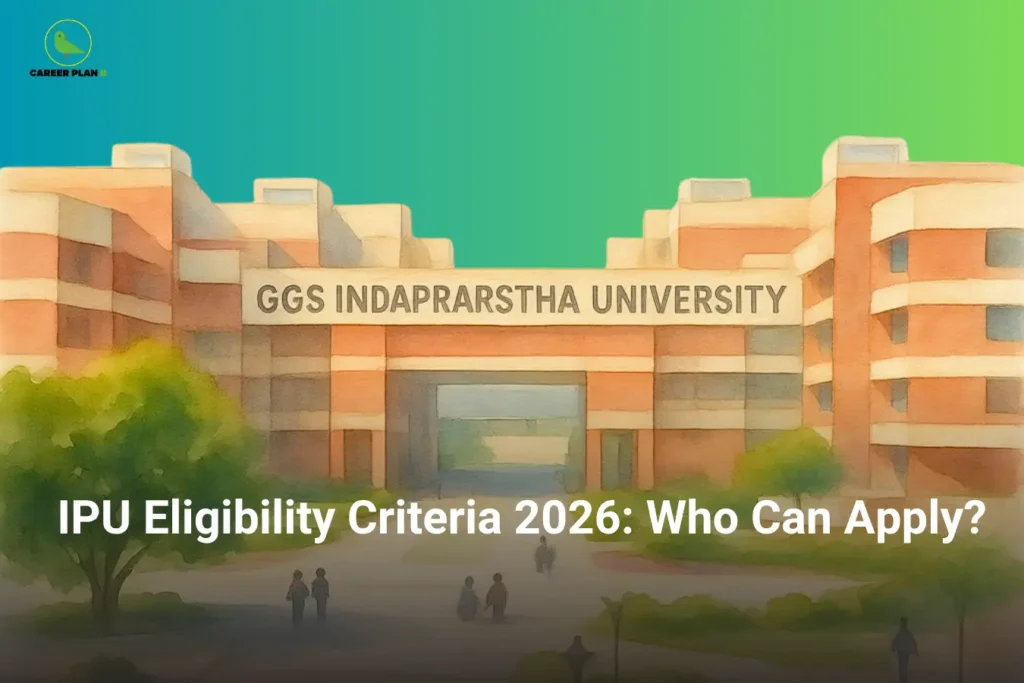 this image contains a Career Plan B graphic showing “IPU Eligibility Criteria 2026: Who Can Apply?” over an illustration of GGS Indraprastha University campus with the text “GGS INDAPRASTHA UNIVERSITY” on the building, a green-blue gradient sky, trees, pathways, and small student figures, representing IPU admission eligibility, BTech application requirements, and college admission guidance for 2026