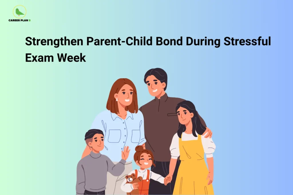 The image features the Career Plan B logo in the top-left corner, displaying a green bird inside a circular emblem with the text "Career Plan B." The headline reads "Strengthen Parent-Child Bond During Stressful Exam Week." Below the title, a smiling family consisting of parents and children stands together, symbolizing support, encouragement, and emotional connection during exam season. The soft green-to-blue gradient background reinforces themes of family bonding, understanding, and creating a positive environment for students during stressful academic periods.