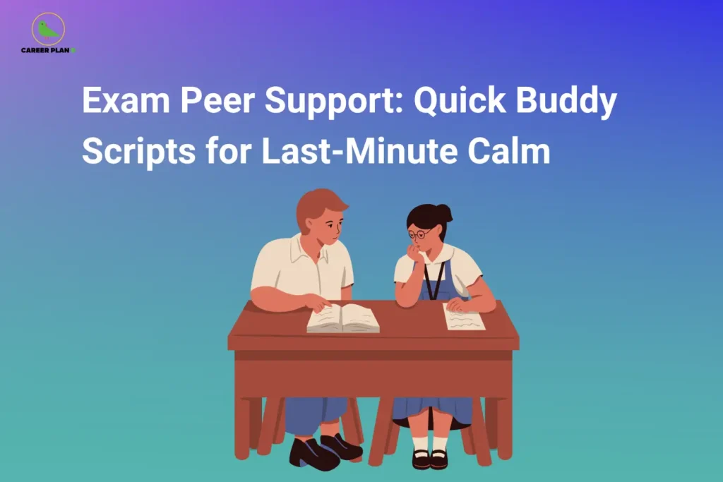 The image features the Career Plan B logo in the top-left corner, displaying a green bird inside a circular emblem with the text "Career Plan B." The headline reads "Exam Peer Support: Quick Buddy Scripts for Last-Minute Calm." Below the title, two students sit across a desk, discussing study material and offering support before an exam. The blue gradient background and collaborative study scene highlight teamwork, peer encouragement, and reducing exam stress through effective communication.