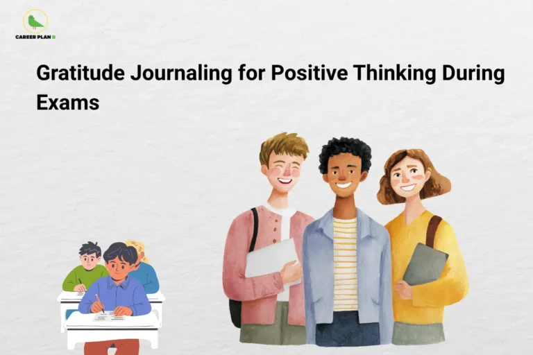 The image features the Career Plan B logo in the top-left corner, displaying a green bird inside a circular emblem with the text "Career Plan B." The headline reads "Gratitude Journaling for Positive Thinking During Exams." The illustration shows students writing an exam on one side and a group of smiling students holding notebooks on the other, representing confidence, positivity, and emotional well-being. The design highlights how gratitude journaling can help students maintain a positive mindset, reduce stress, and stay motivated during exam season.