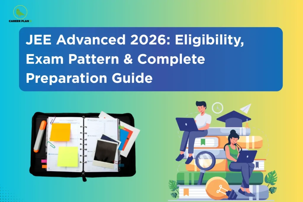 This image features a turquoise-to-light-green gradient background with the “CAREER PLAN B” logo in the top-left corner. A large blue rectangular banner dominates the upper section, containing the white title text: “JEE Advanced 2026: Eligibility, Exam Pattern & Complete Preparation Guide.” In the lower-left area, there is an open planner or study organizer with sticky notes, papers, and stationery items, symbolizing structured preparation and planning. On the lower-right side, illustrated students are shown studying on laptops while sitting on stacked books, alongside academic icons like a graduation cap, magnifying glass, clock, and light bulb. The visuals collectively represent exam preparation, eligibility awareness, and strategic study planning for JEE Advanced 2026.