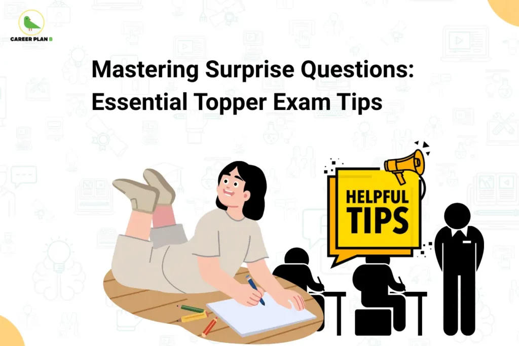 The image features the Career Plan B logo in the top-left corner, displaying a green bird inside a circular emblem with the text "Career Plan B." The headline reads "Mastering Surprise Questions: Essential Topper Exam Tips." The illustration shows a student writing confidently on a notebook, alongside a "Helpful Tips" sign and classroom figures. The visual highlights strategies for handling unexpected exam questions, staying confident under pressure, and using effective exam techniques to maximize performance.