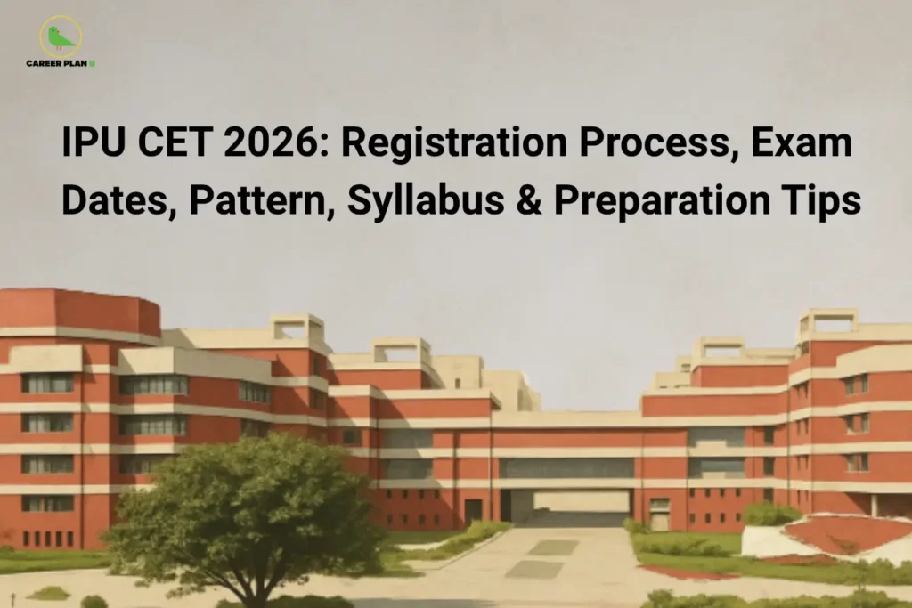 This image features a clean light-grey background with the “CAREER PLAN B” logo positioned in the top-left corner. Large bold black text across the upper section reads: “IPU CET 2026: Registration Process, Exam Dates, Pattern, Syllabus & Preparation Tips.” The lower half of the image showcases a large university campus building with red-and-cream architecture, symbolizing higher education and entrance exam admissions. The campus environment with greenery and open pathways visually represents academic preparation, college admissions, and the overall IPU CET 2026 admission process for aspiring students.