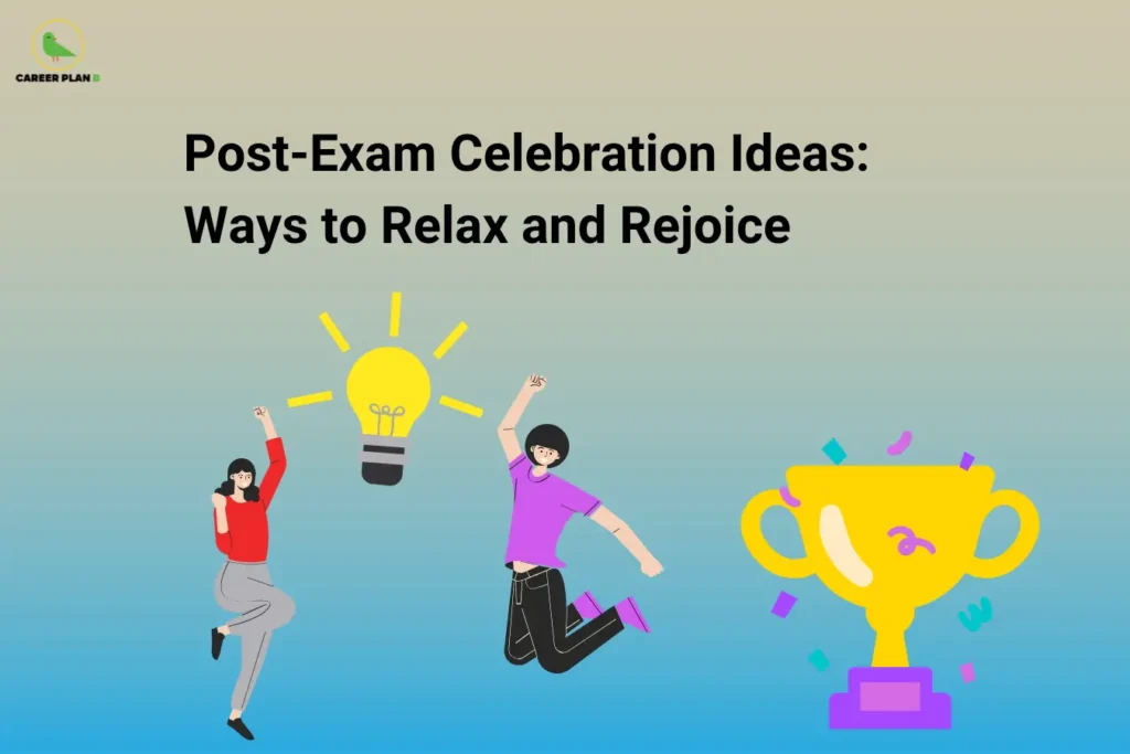The image features the Career Plan B logo in the top-left corner, displaying a green bird inside a circular emblem with the text "Career Plan B." The headline reads "Post-Exam Celebration Ideas: Ways to Relax and Rejoice." The illustration shows two students celebrating with excitement, a glowing light bulb symbolizing achievement, and a trophy representing success. The visual highlights enjoyable ways to relax, celebrate accomplishments, and unwind after completing exams.