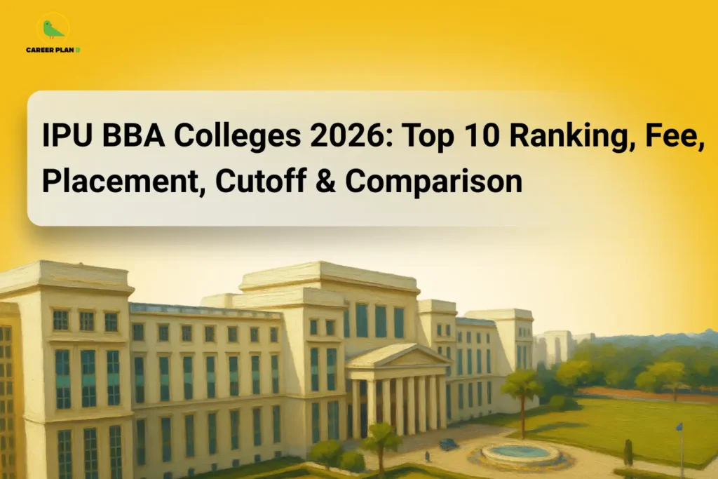 This image features a bright yellow background with the “CAREER PLAN B” logo placed in the top-left corner. A large white rectangular banner at the top contains bold black text reading: “IPU BBA Colleges 2026: Top 10 Ranking, Fee, Placement, Cutoff & Comparison.” The lower section of the image showcases a large modern college campus building with greenery and an open academic environment, symbolizing higher education and business studies. The design highlights a complete comparison guide for the top IPU BBA colleges in 2026, focusing on rankings, fee structure, placement opportunities, cutoff trends, and overall college comparison for students planning admission.