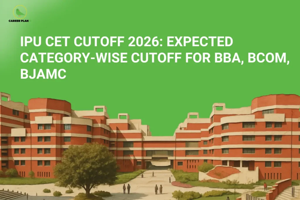This image features a bright green background with the “CAREER PLAN B” logo placed in the top-left corner. Large bold white text at the top reads: “IPU CET Cutoff 2026: Expected Category-Wise Cutoff for BBA, BCOM, BJAMC.” The lower half of the image showcases a large university campus building associated with IP University, representing academic admissions and counselling. The design visually emphasizes expected cutoff trends for different categories and popular undergraduate programs such as BBA, BCom, and BJAMC under IPU CET 2026, helping students understand admission competition and rank expectations.