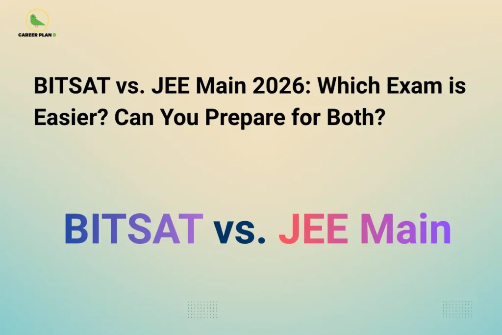 this image contains a career guidance banner titled “BITSAT vs. JEE Main 2026: Which Exam is Easier? Can You Prepare for Both?” with the Career Plan B logo at top left, featuring bold text “BITSAT vs. JEE Main” in gradient colors on a clean background, representing a comparison of engineering entrance exams, difficulty level, and preparation strategy