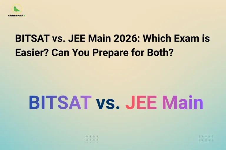 this image contains a career guidance banner titled “BITSAT vs. JEE Main 2026: Which Exam is Easier? Can You Prepare for Both?” with the Career Plan B logo at top left, featuring bold text “BITSAT vs. JEE Main” in gradient colors on a clean background, representing a comparison of engineering entrance exams, difficulty level, and preparation strategy