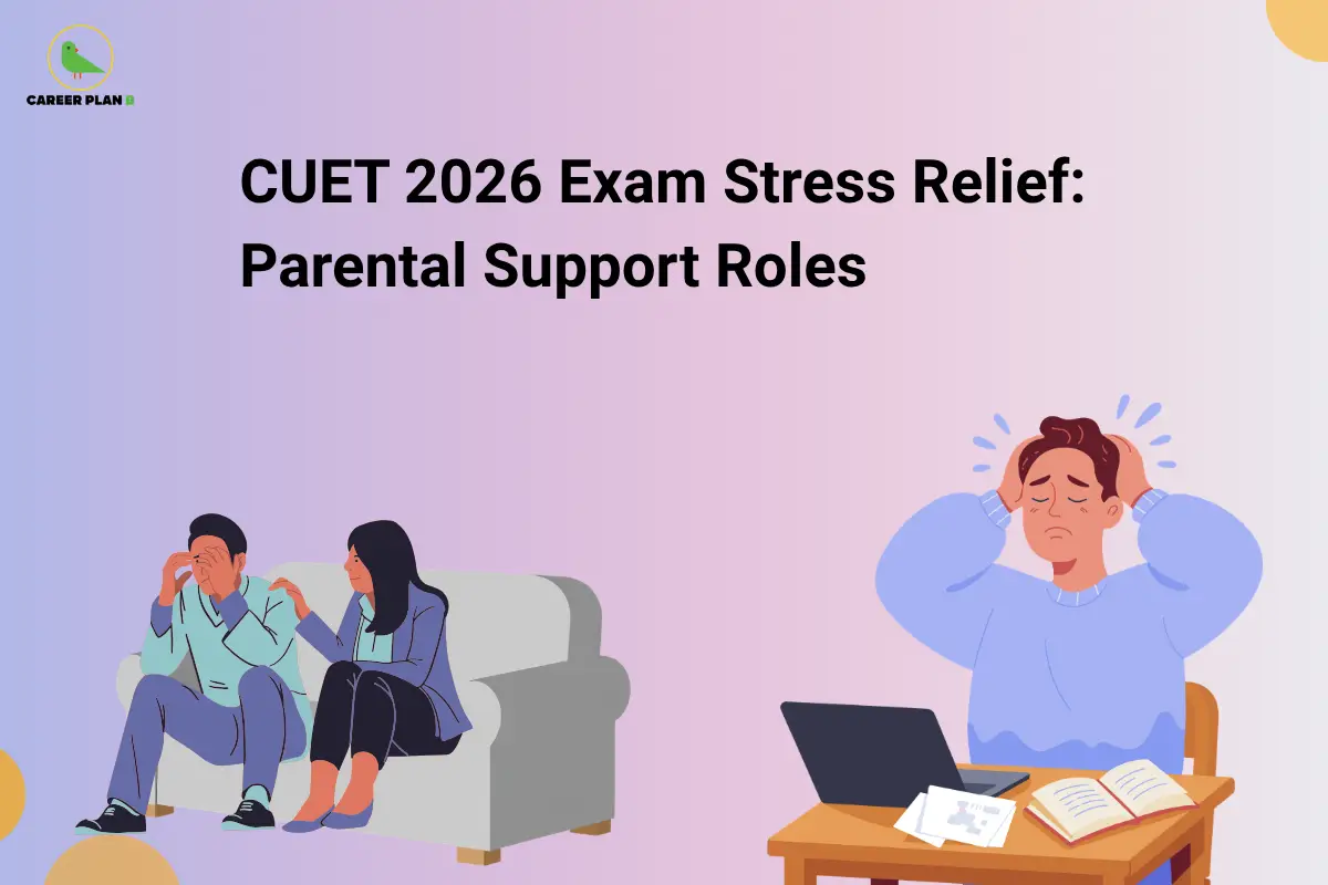 The Career Plan B logo, featuring a green bird inside a yellow circle with the brand name below it, appears in the top-left corner. The image is titled "CUET 2026 Exam Stress Relief: Parental Support Roles" and features an illustration of a distressed student being comforted by a parent on a sofa alongside another stressed student sitting at a desk with a laptop and open books, highlighting the importance of parental support in helping students manage stress during CUET 2026 preparation and exam day.