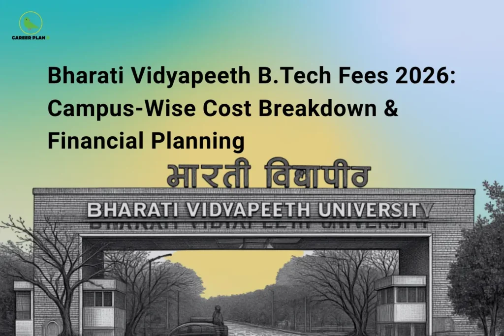 this image is a career guidance banner titled “Bharati Vidyapeeth B.Tech Fees 2026: Campus-Wise Cost Breakdown & Financial Planning.” it features the Career Plan B logo at the top left and shows the main entrance gate of Bharati Vidyapeeth University with the text “BHARATI VIDYAPEETH UNIVERSITY” and “भारती विद्यापीठ” above it. the visual represents information about engineering fee structure, cost breakdown, and financial planning for students considering admission in 2026