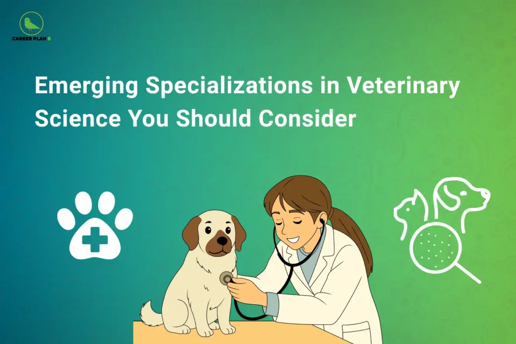 An infographic titled "Emerging Specializations in Veterinary Science You Should Consider" featuring the Career Plan B logo. The graphic features a central illustration of a female veterinarian in a white lab coat using a stethoscope to examine a small puppy. To the left is an icon of a white paw print with a medical cross inside, and to the right is an icon showing the outlines of a cat, a dog, and a magnifying glass pointing at cells under analysis, all set against a green gradient background with subtle floral patterns.
