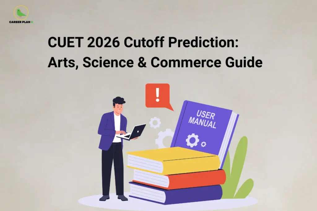 The Career Plan B logo, featuring a green bird inside a yellow circle, appears in the top-left corner. The image headline reads "CUET 2026 Cutoff Prediction: Arts, Science & Commerce Guide" in large, bold black text against a light beige textured background. Below the heading, an illustration shows a person working on a laptop beside a stack of colorful books, with a purple book labeled "USER MANUAL" standing upright. A red speech bubble with an exclamation mark and small gear icons symbolize analysis and guidance, while green leaves add a decorative touch. The overall design represents an informational guide that helps CUET 2026 aspirants understand expected cutoff trends for Arts, Science, and Commerce programs across colleges and universities.
