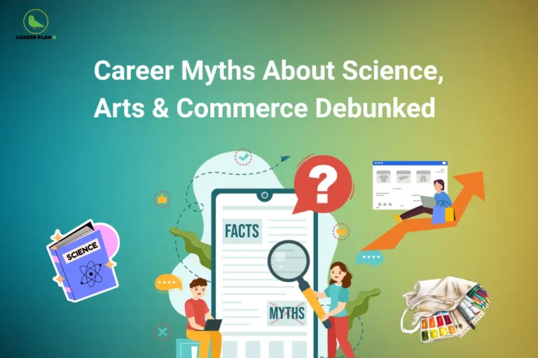The Career Plan B logo, featuring a green bird inside a yellow circle, appears in the top-left corner. The image headline reads "Career Myths About Science, Arts & Commerce Debunked" in large, bold white text on a blue-to-green gradient background. At the center, a large document labeled "FACTS" and "MYTHS" is examined with a magnifying glass, while a prominent question mark symbolizes common misconceptions about career choices. On the left, a science textbook with an atomic symbol represents the Science stream. On the right, illustrations of online shopping, an upward growth arrow, and an artist's paint palette with brushes represent Commerce, business, entrepreneurship, and Arts-related careers. Two students using laptops reinforce the theme of research and informed decision-making. The overall design represents a guide that debunks common myths surrounding Science, Arts, and Commerce streams, helping students make career decisions based on facts rather than misconceptions.