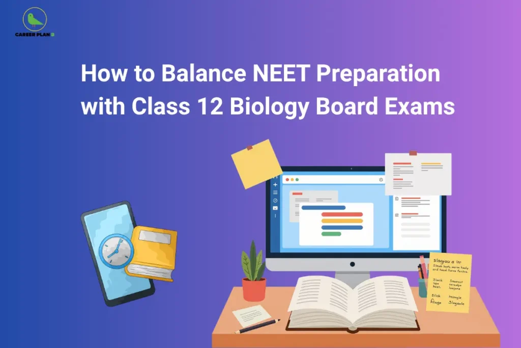 The Career Plan B logo, featuring a green bird inside a yellow circle with the brand name below it, appears in the top-left corner. The image is titled "How to Balance NEET Preparation with Class 12 Biology Board Exams" and shows a study desk with a computer, open book, notes, and a smartphone with a clock, representing time management and effective exam preparation.