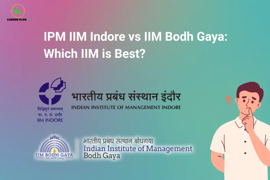 The Career Plan B logo appears in the top-left corner. The headline reads "IPM IIM Indore vs IIM Bodh Gaya: Which IIM is Best?" in large white text against a pink-to-teal gradient background. On the left are the official logos of Indian Institute of Management Indore (IIM Indore) and Indian Institute of Management Bodh Gaya (IIM Bodh Gaya), emphasizing a direct comparison between the two institutions. On the right, an illustrated student appears thoughtful with a question mark beside them, representing the challenge of choosing the better Integrated Programme in Management (IPM). The graphic highlights a comparison of IIM Indore and IIM Bodh Gaya based on factors such as admissions, academics, campus experience, placements, and career opportunities to help students make an informed decision.