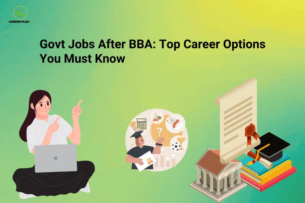 The Career Plan B logo appears in the top-left corner. The headline reads "Govt Jobs After BBA: Top Career Options You Must Know" in large bold black text against a green-to-yellow gradient background. On the left, a student sits with a laptop and points upward, symbolizing career guidance and job exploration. In the center, an illustration of a graduate surrounded by icons representing different career paths highlights the process of choosing a profession after completing a BBA. On the right, a diploma, graduation cap, university building, and academic books represent higher education and eligibility for government recruitment. The graphic introduces a guide to the best government job opportunities after a BBA, covering career options, eligibility, competitive exams, and growth prospects for management graduates.