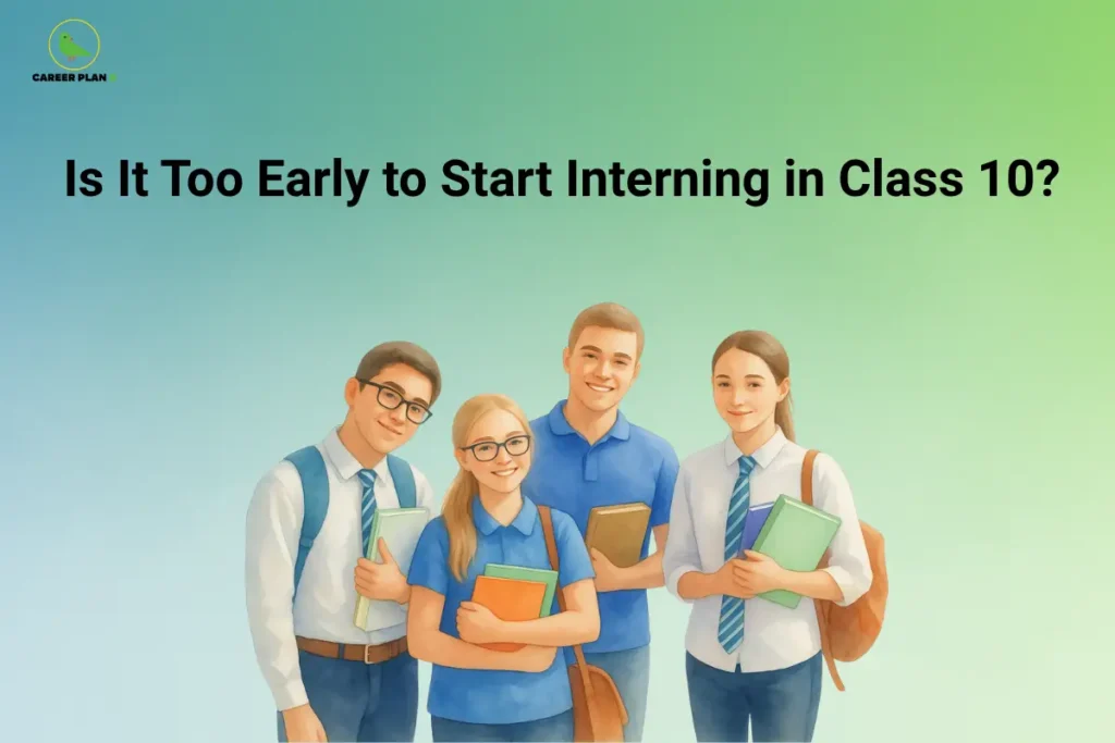 The Career Plan B logo, featuring a green bird inside a yellow circle with the brand name below it, appears in the top-left corner. The image is titled "Is It Too Early to Start Interning in Class 10?" and shows four students holding books and school bags, representing early career exploration and internship opportunities for Class 10 students.